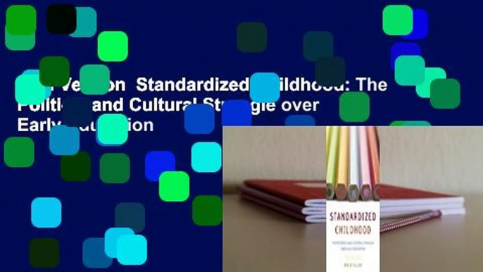 Full Version  Standardized Childhood: The Political and Cultural Struggle over Early Education