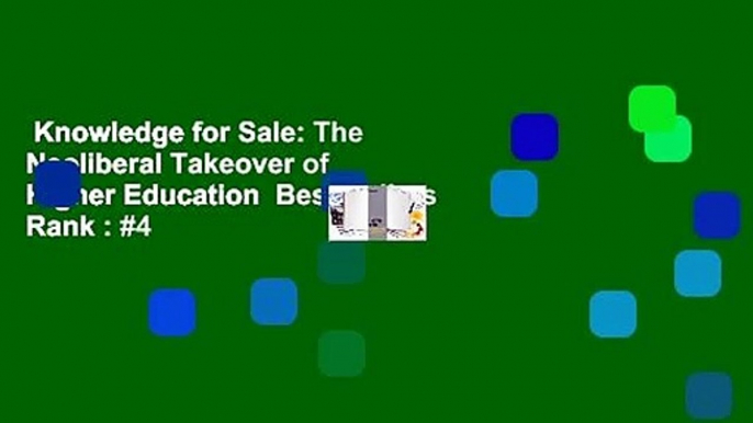 Knowledge for Sale: The Neoliberal Takeover of Higher Education  Best Sellers Rank : #4