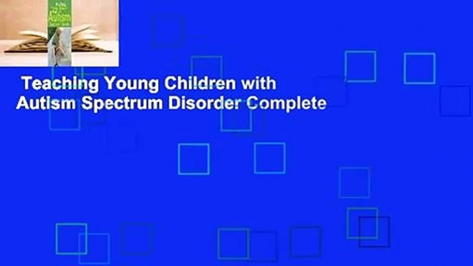 Teaching Young Children with Autism Spectrum Disorder Complete