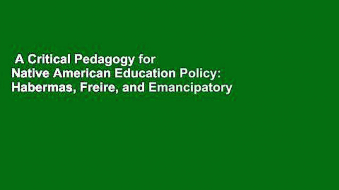 A Critical Pedagogy for Native American Education Policy: Habermas, Freire, and Emancipatory