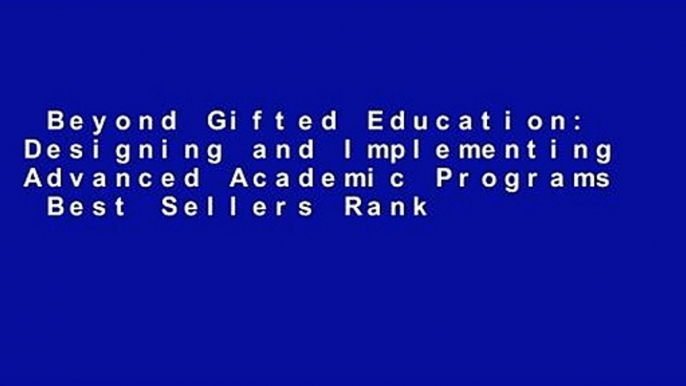 Beyond Gifted Education: Designing and Implementing Advanced Academic Programs  Best Sellers Rank