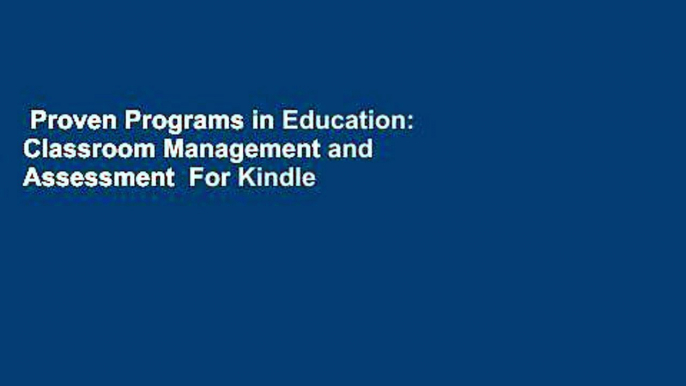 Proven Programs in Education: Classroom Management and Assessment  For Kindle