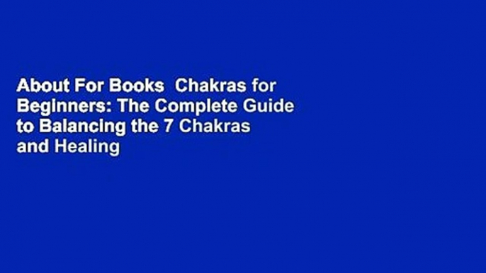 About For Books  Chakras for Beginners: The Complete Guide to Balancing the 7 Chakras and Healing