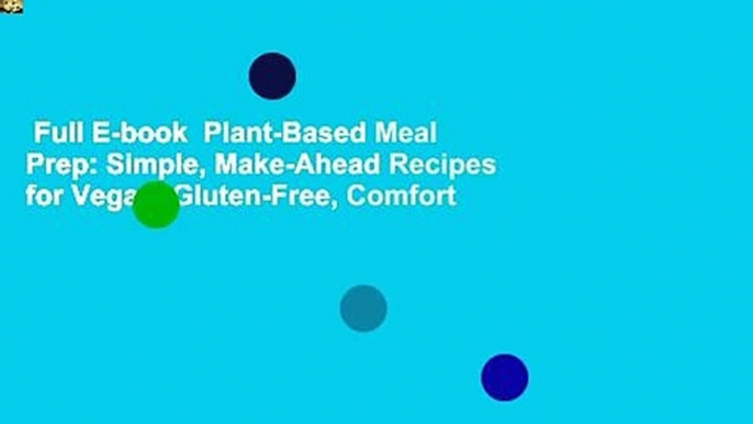 Full E-book  Plant-Based Meal Prep: Simple, Make-Ahead Recipes for Vegan, Gluten-Free, Comfort