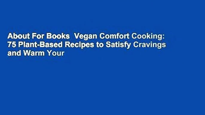 About For Books  Vegan Comfort Cooking: 75 Plant-Based Recipes to Satisfy Cravings and Warm Your