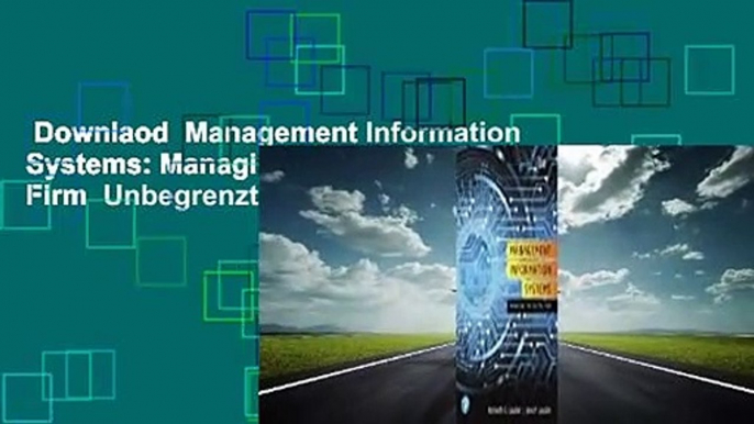 Downlaod  Management Information Systems: Managing the Digital Firm  Unbegrenzt