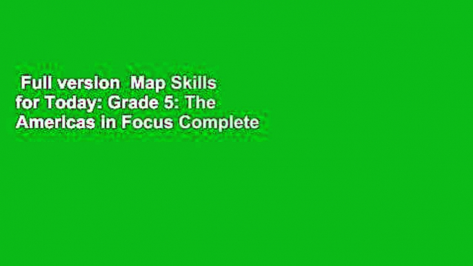 Full version  Map Skills for Today: Grade 5: The Americas in Focus Complete