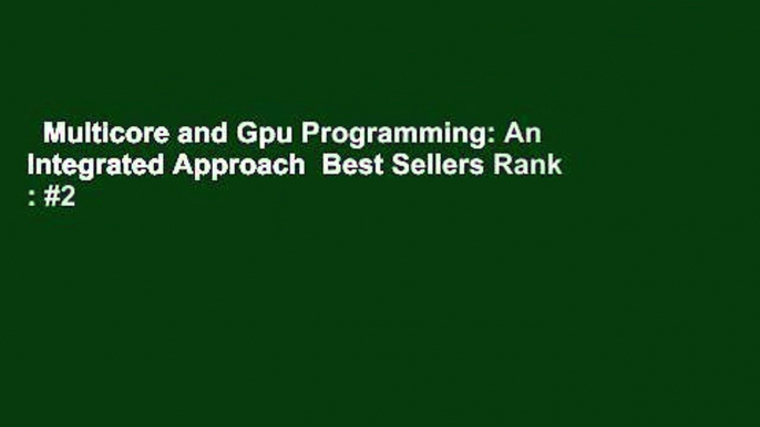 Multicore and Gpu Programming: An Integrated Approach  Best Sellers Rank : #2