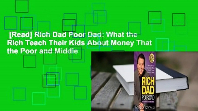 [Read] Rich Dad Poor Dad: What the Rich Teach Their Kids About Money That the Poor and Middle