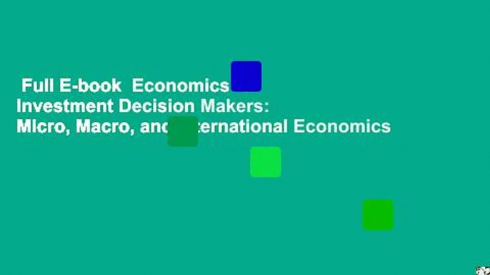 Full E-book  Economics for Investment Decision Makers: Micro, Macro, and International Economics