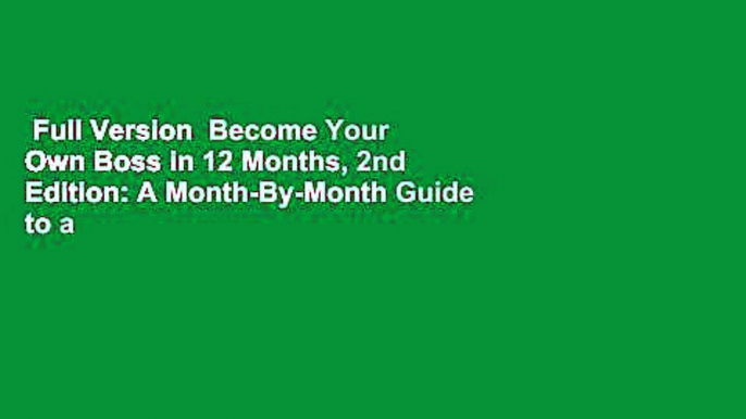 Full Version  Become Your Own Boss in 12 Months, 2nd Edition: A Month-By-Month Guide to a