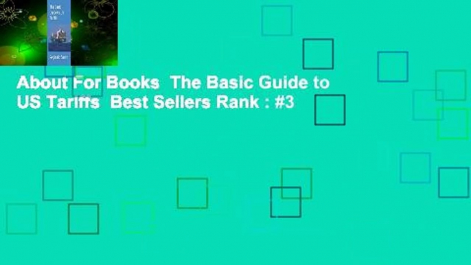 About For Books  The Basic Guide to US Tariffs  Best Sellers Rank : #3