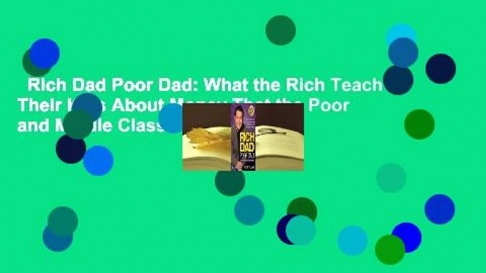 Rich Dad Poor Dad: What the Rich Teach Their Kids About Money That the Poor and Middle Class Do