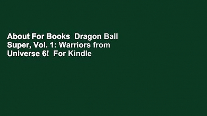 About For Books  Dragon Ball Super, Vol. 1: Warriors from Universe 6!  For Kindle