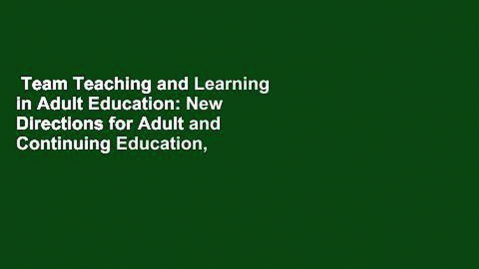 Team Teaching and Learning in Adult Education: New Directions for Adult and Continuing Education,