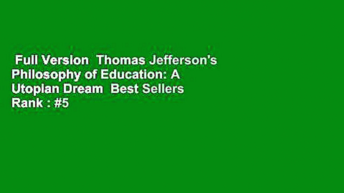 Full Version  Thomas Jefferson's Philosophy of Education: A Utopian Dream  Best Sellers Rank : #5