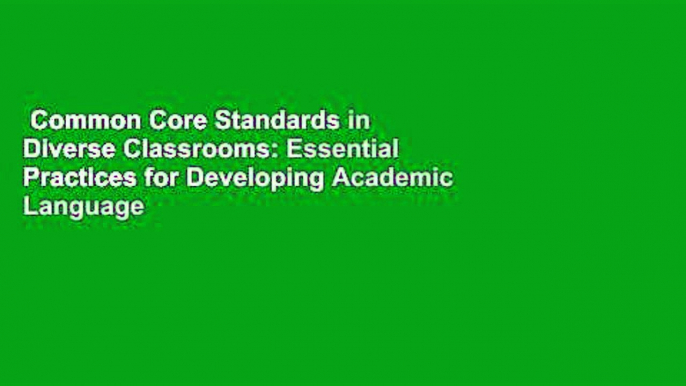 Common Core Standards in Diverse Classrooms: Essential Practices for Developing Academic Language