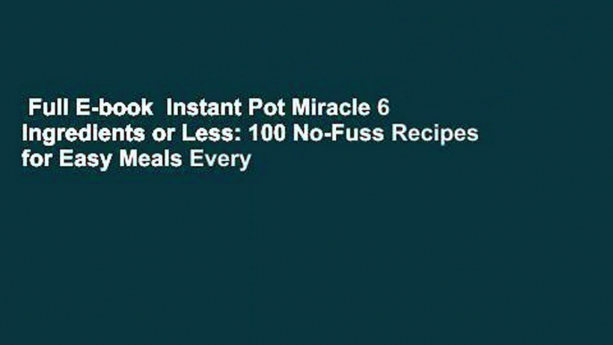 Full E-book  Instant Pot Miracle 6 Ingredients or Less: 100 No-Fuss Recipes for Easy Meals Every