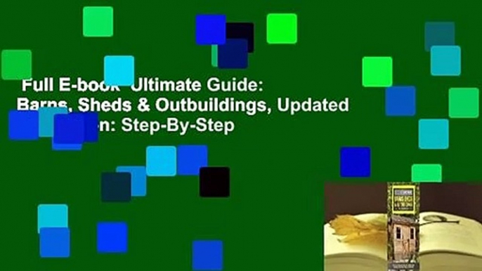 Full E-book  Ultimate Guide: Barns, Sheds & Outbuildings, Updated 4th Edition: Step-By-Step