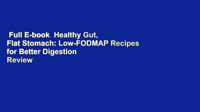 Full E-book  Healthy Gut, Flat Stomach: Low-FODMAP Recipes for Better Digestion  Review