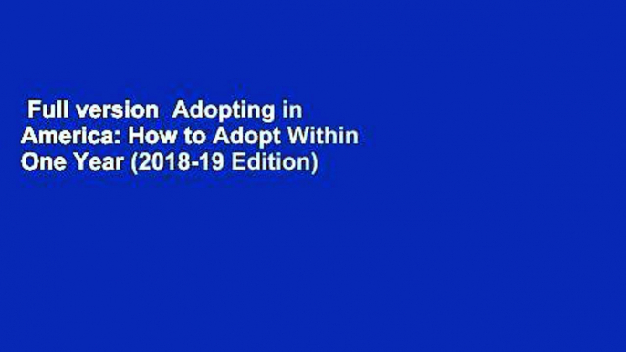 Full version  Adopting in America: How to Adopt Within One Year (2018-19 Edition)  For Free