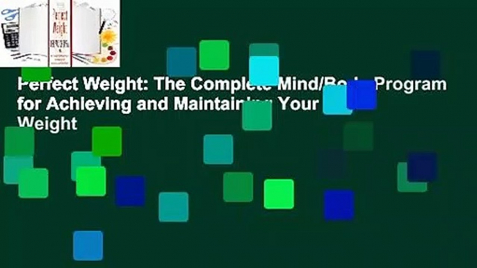 Perfect Weight: The Complete Mind/Body Program for Achieving and Maintaining Your Ideal Weight