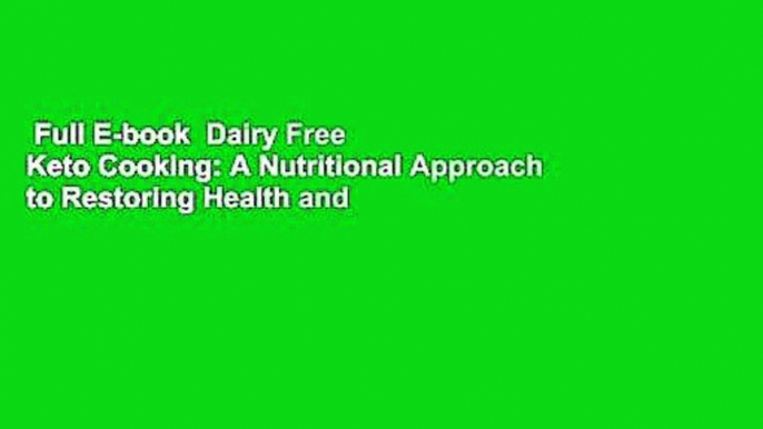 Full E-book  Dairy Free Keto Cooking: A Nutritional Approach to Restoring Health and Wellness