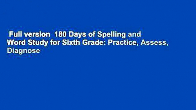 Full version  180 Days of Spelling and Word Study for Sixth Grade: Practice, Assess, Diagnose