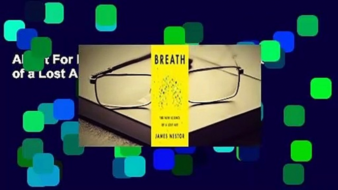 About For Books  Breath: The New Science of a Lost Art  For Online