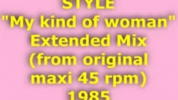 STYLE "My kind of woman" Extended Mix 1985