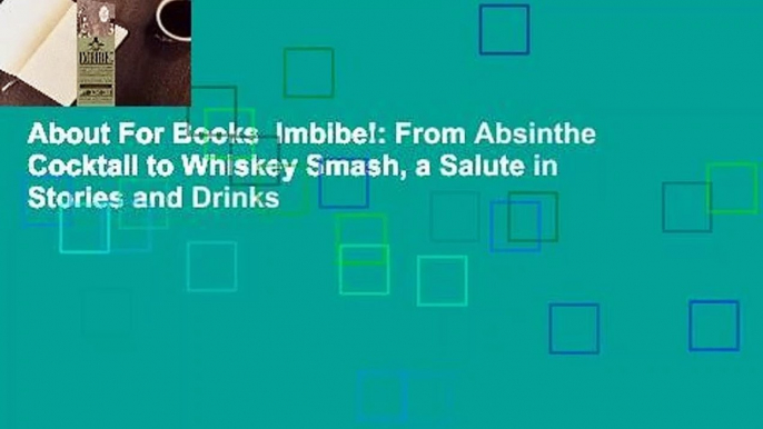 About For Books  Imbibe!: From Absinthe Cocktail to Whiskey Smash, a Salute in Stories and Drinks
