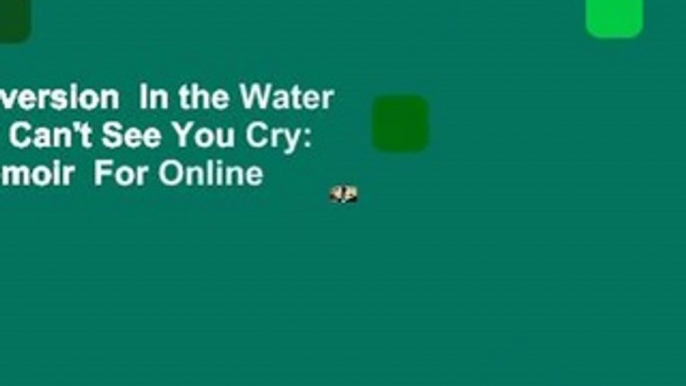 Full version  In the Water They Can't See You Cry: A Memoir  For Online