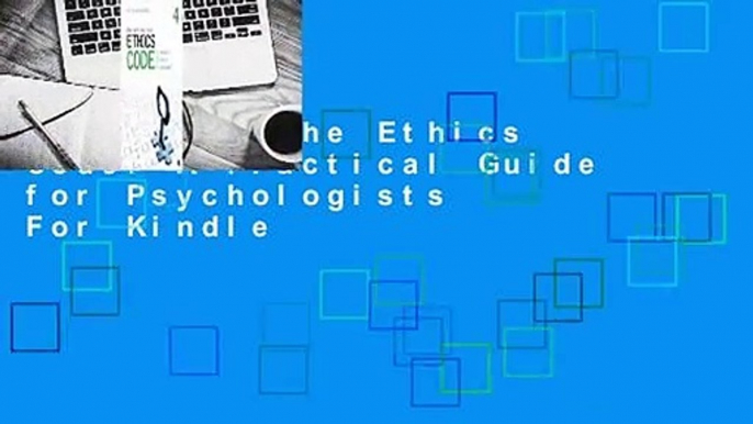 Decoding the Ethics Code: A Practical Guide for Psychologists  For Kindle