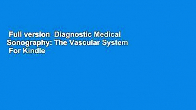 Full version  Diagnostic Medical Sonography: The Vascular System  For Kindle