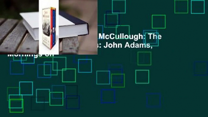 About For Books  David McCullough: The Presidential Biographies: John Adams, Mornings on