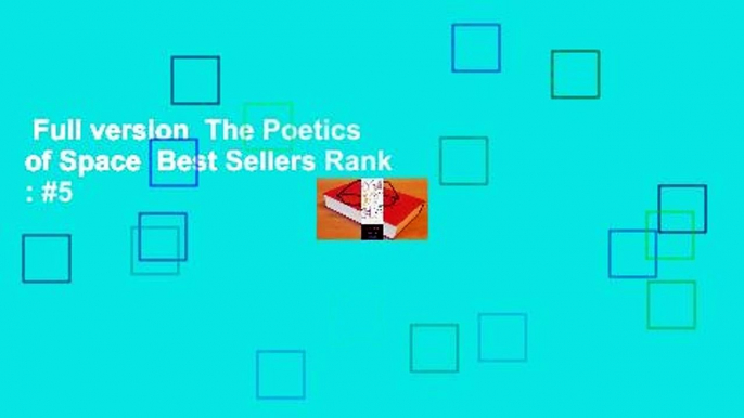 Full version  The Poetics of Space  Best Sellers Rank : #5