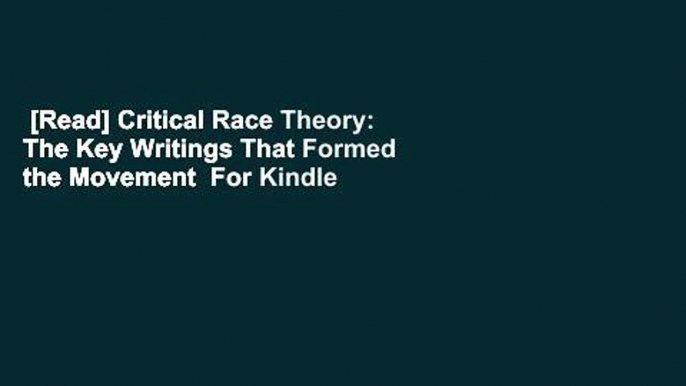 [Read] Critical Race Theory: The Key Writings That Formed the Movement  For Kindle