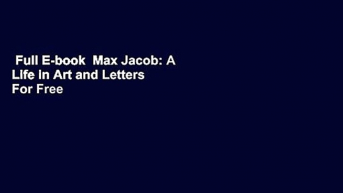 Full E-book  Max Jacob: A Life in Art and Letters  For Free