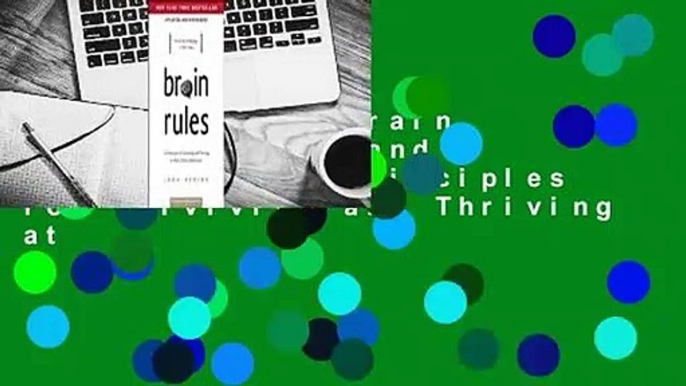 Full E-book  Brain Rules (Updated and Expanded): 12 Principles for Surviving and Thriving at