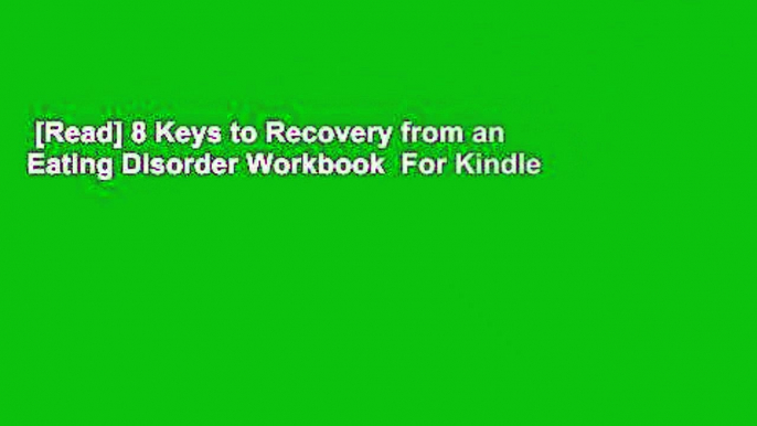 [Read] 8 Keys to Recovery from an Eating Disorder Workbook  For Kindle