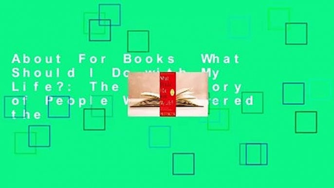 About For Books  What Should I Do with My Life?: The True Story of People Who Answered the