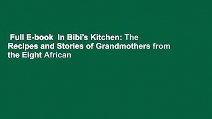 Full E-book  In Bibi's Kitchen: The Recipes and Stories of Grandmothers from the Eight African