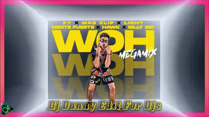 FY feat. Mad Clip x Light x Mente Fuerte x Hawk x Billy Sio - Woh MegaMix (Dj Danny Edit For Djs)