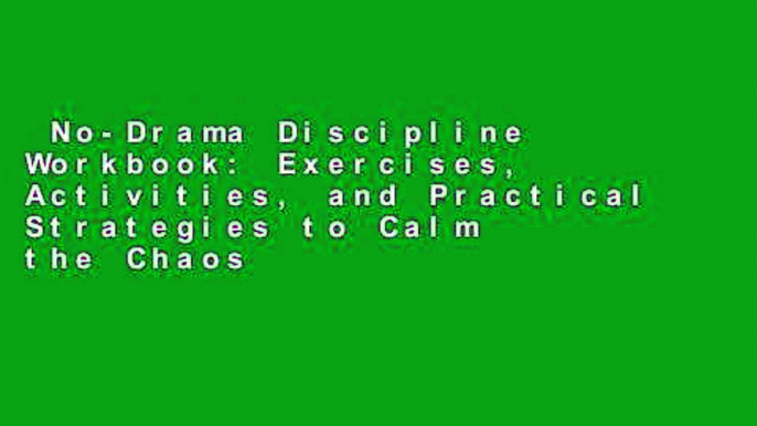 No-Drama Discipline Workbook: Exercises, Activities, and Practical Strategies to Calm the Chaos