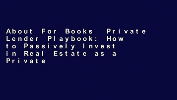 About For Books  Private Lender Playbook: How to Passively Invest in Real Estate as a Private