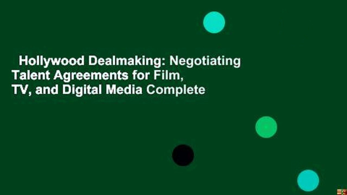 Hollywood Dealmaking: Negotiating Talent Agreements for Film, TV, and Digital Media Complete