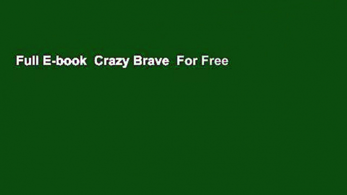 Full E-book  Crazy Brave  For Free