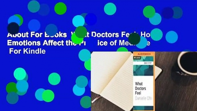 About For Books  What Doctors Feel: How Emotions Affect the Practice of Medicine  For Kindle