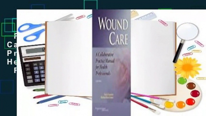 Full E-book  Wound Care: A Collaborative Practice Manual for Health Professionals  For Online