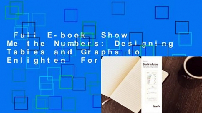 Full E-book  Show Me the Numbers: Designing Tables and Graphs to Enlighten  For Online